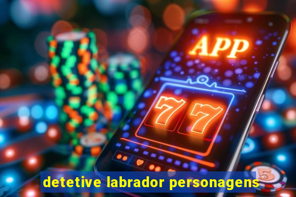 detetive labrador personagens